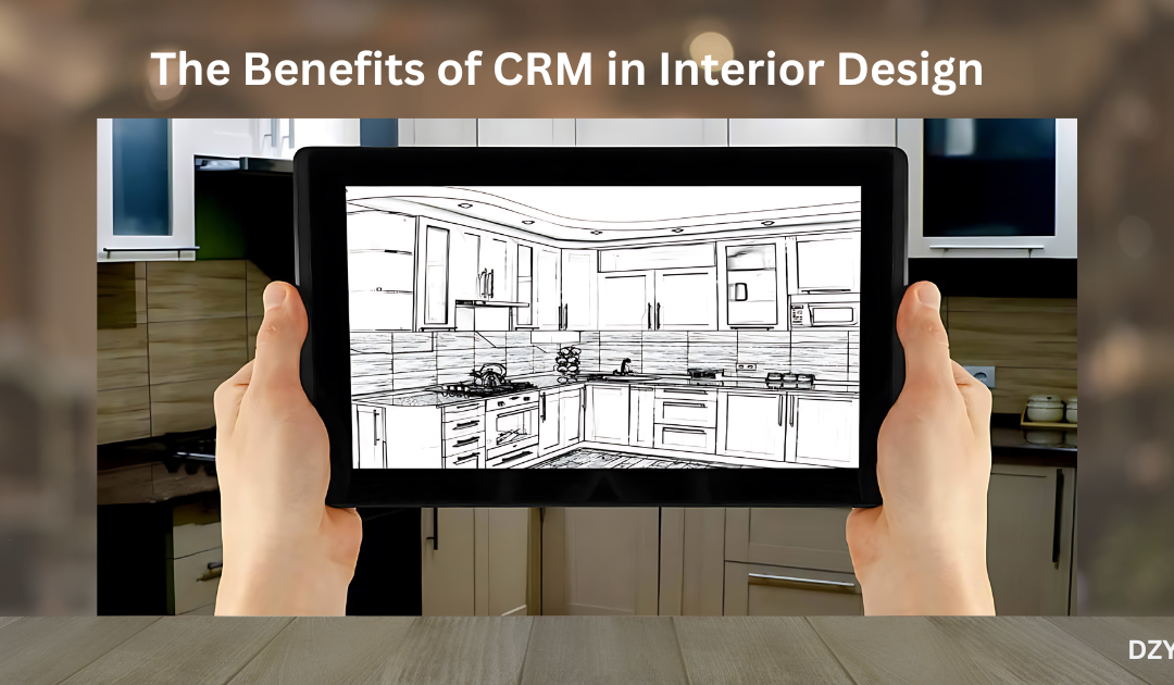 The benefits of CRM in interior design