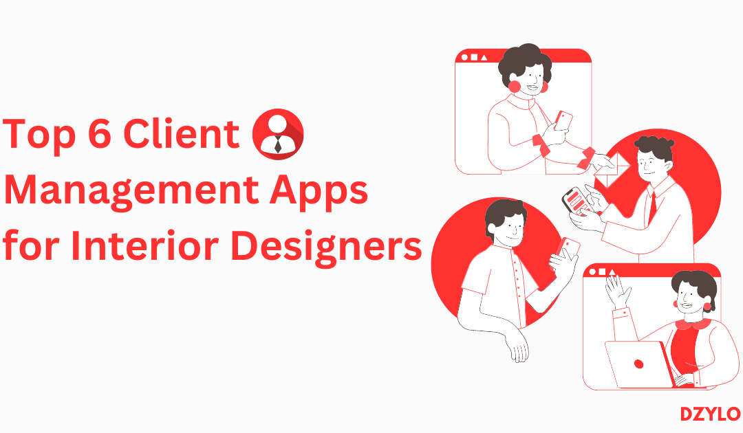 Top 6 Client Management Apps for Interior Designers