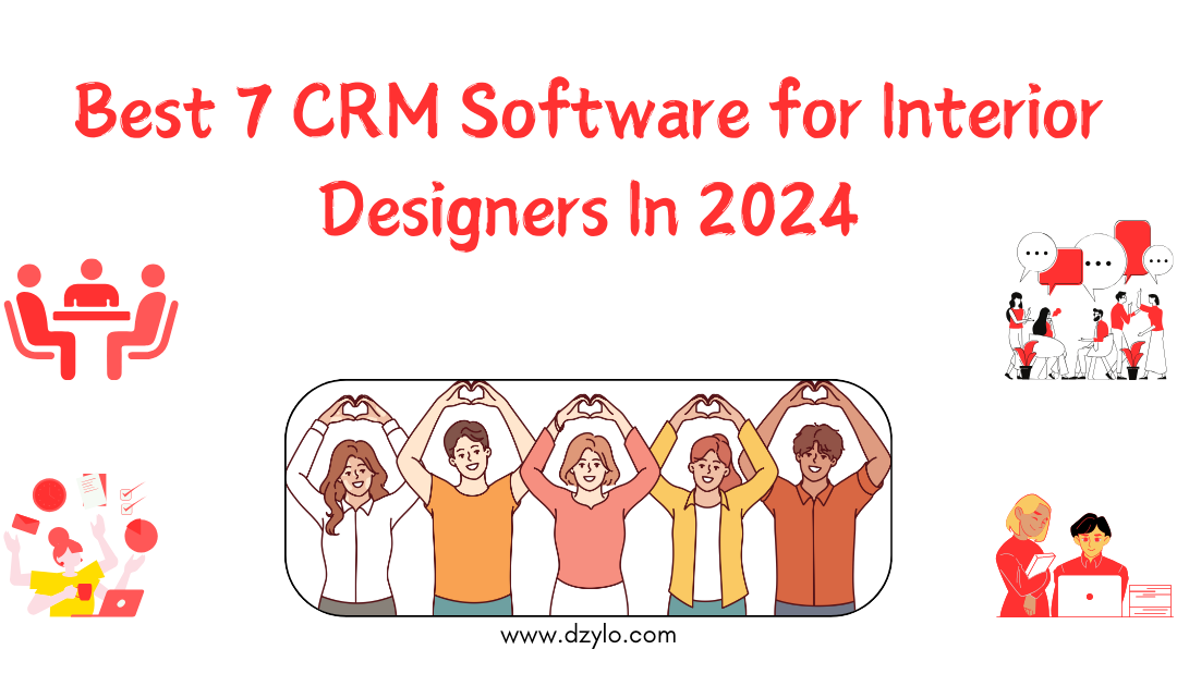 Best 7 CRM Software for Interior Designers In 2024